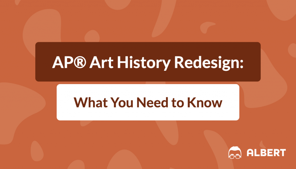 AP® Art History Redesign What You Need to Know Albert.io