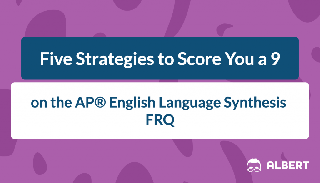 five_strategies_to_score_you_a_9 on the AP® English language synthesis frq