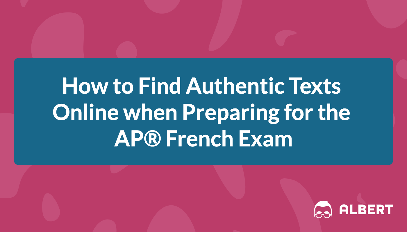 How to Find Authentic Texts Online when Preparing for the AP® French Exam