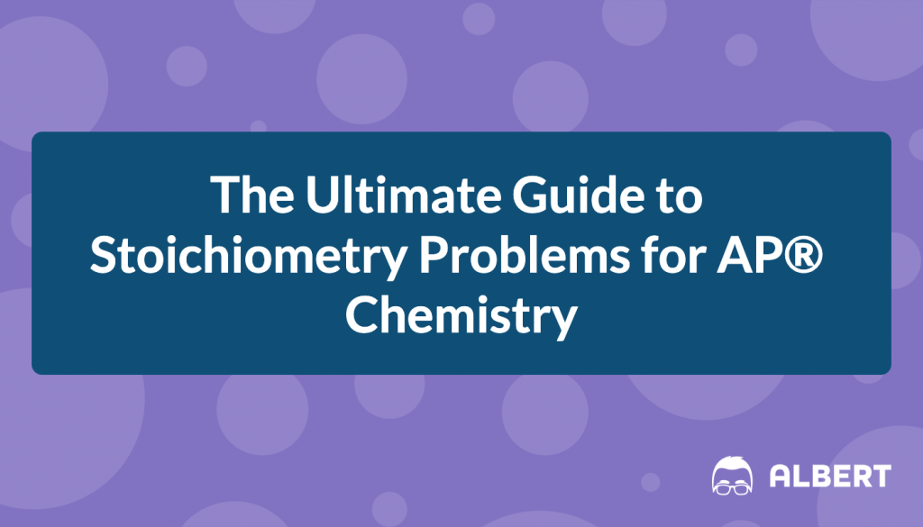 The Ultimate Guide to Stoichiometry Problems for AP® Chemistry