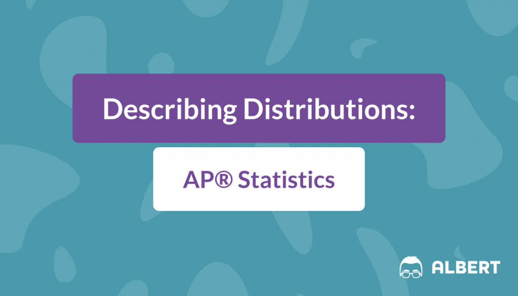 Describing Distributions - AP® Statistics