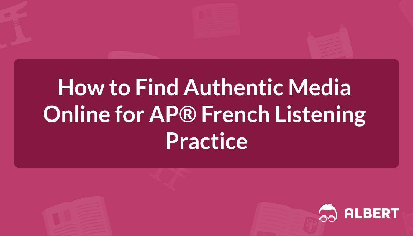 How to Find Authentic Media Online for AP® French Listening Practice