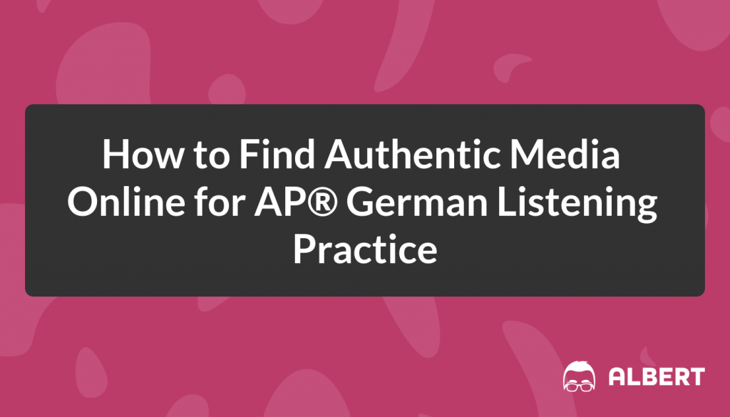 How to Find Authentic Media Online for AP® German Listening Practice