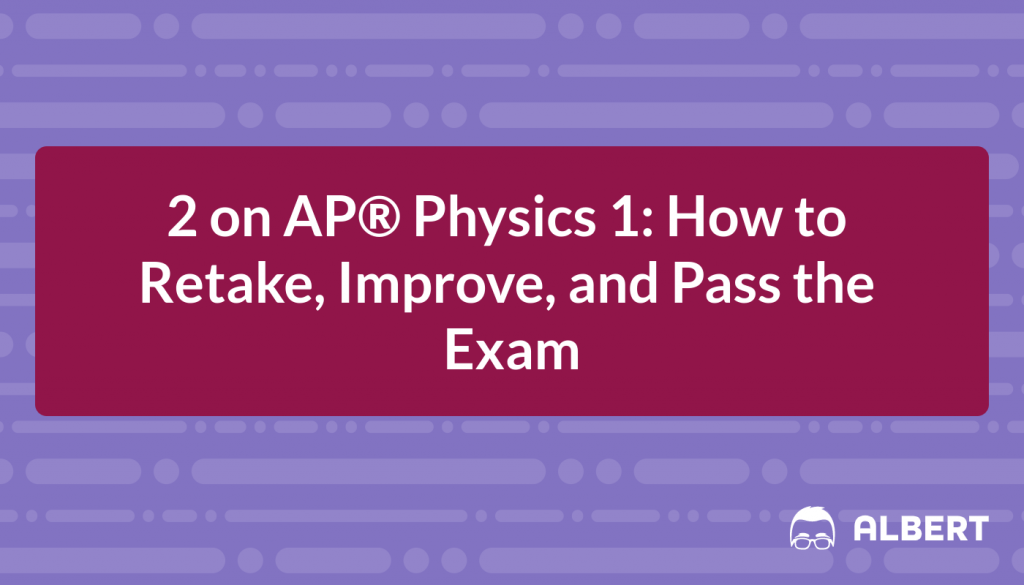 2 on AP® Physics 1: How to Retake, Improve, and Pass the Exam