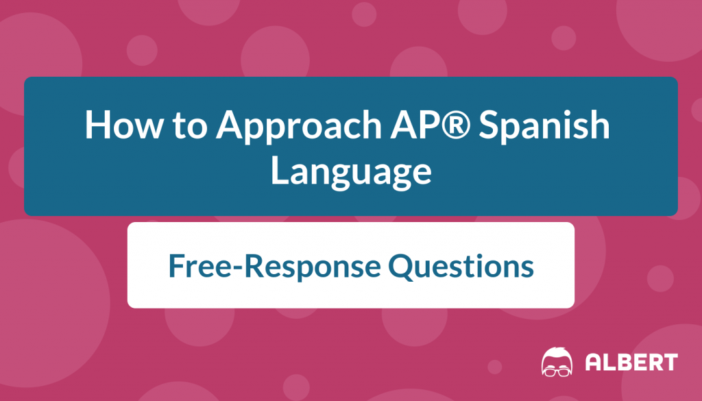 How to Approach AP® Spanish Language Free-Response Questions