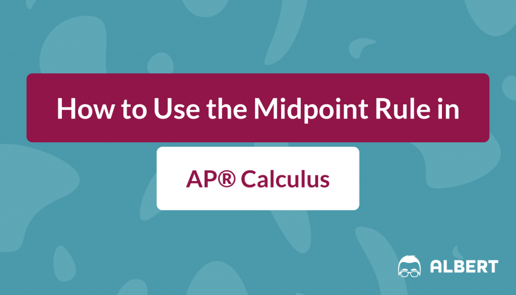 How To Use The Midpoint Rule In Ap Calculus Albert Io