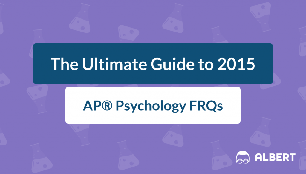 The Ultimate Guide to 2015 AP® Psychology FRQs