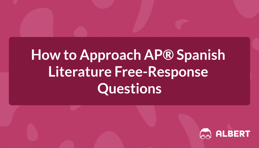 How to Approach AP® Spanish Literature Free-Response Questions