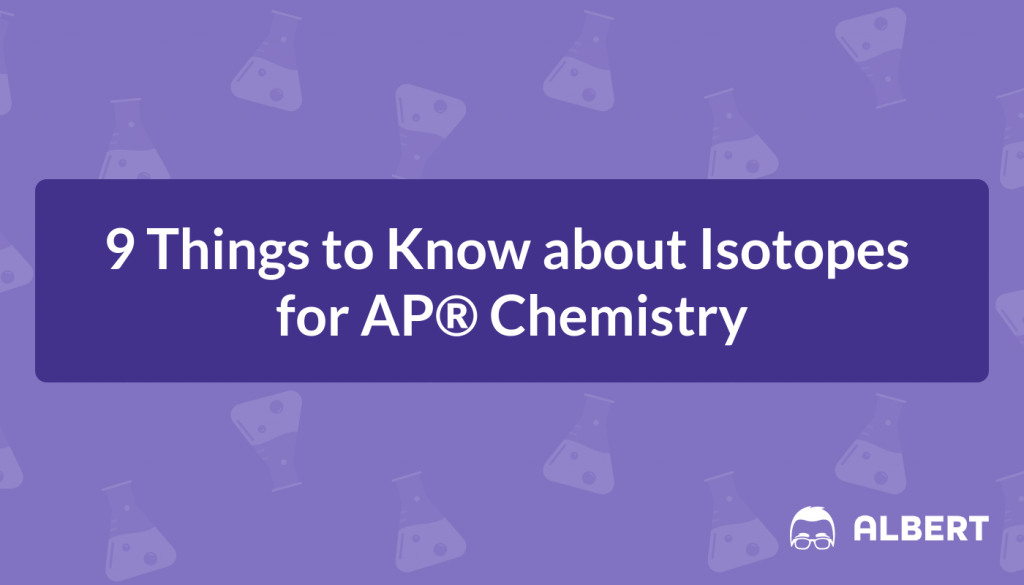 9 Things to Know about Isotopes for AP® Chemistry