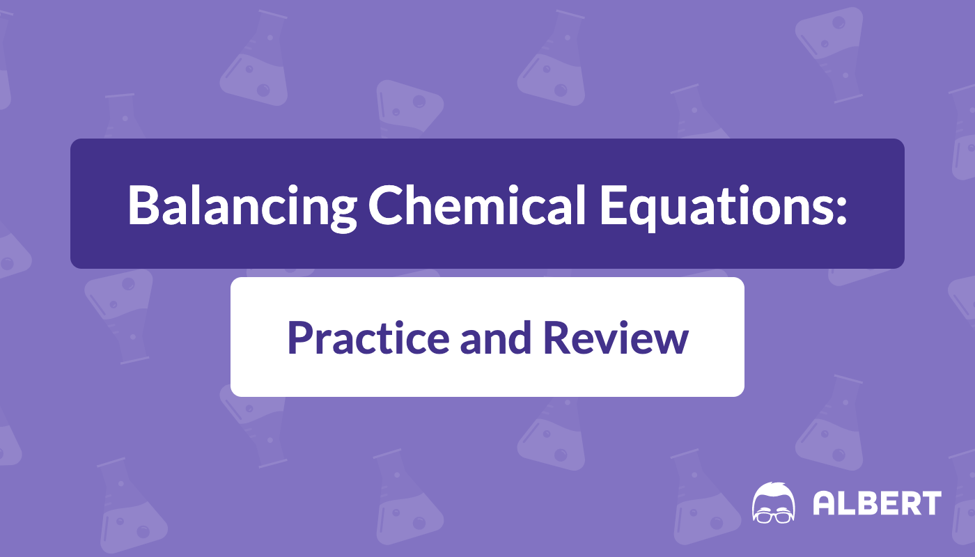 Balancing Chemical Equations Practice And Review Albert Io