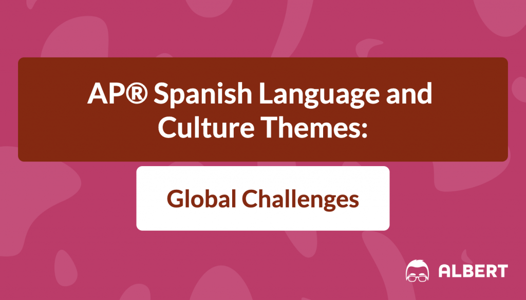 AP® Spanish Language and Culture Themes: Global Challenges