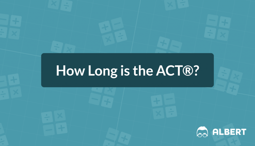 How Long is the ACT®?