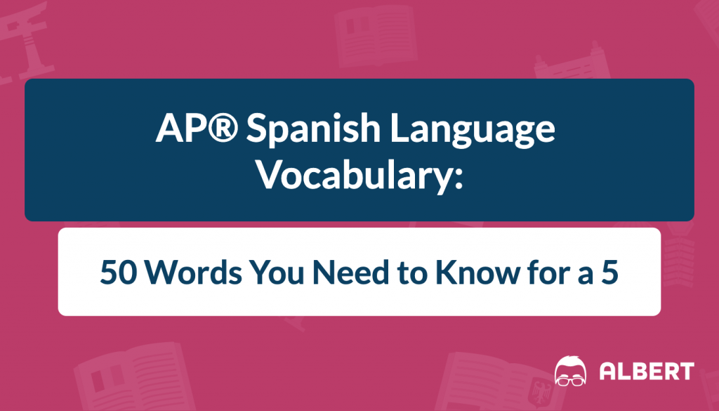 AP® Spanish Language Vocabulary: 50 Words You Need to Know for a 5