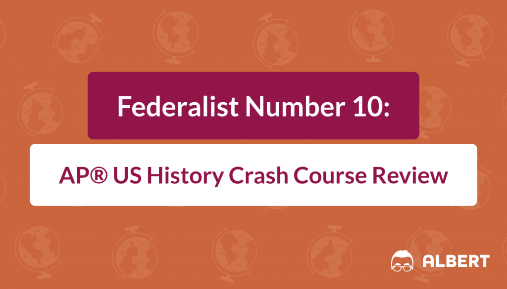 Federalist Number 10 - AP® US History Crash Course Review