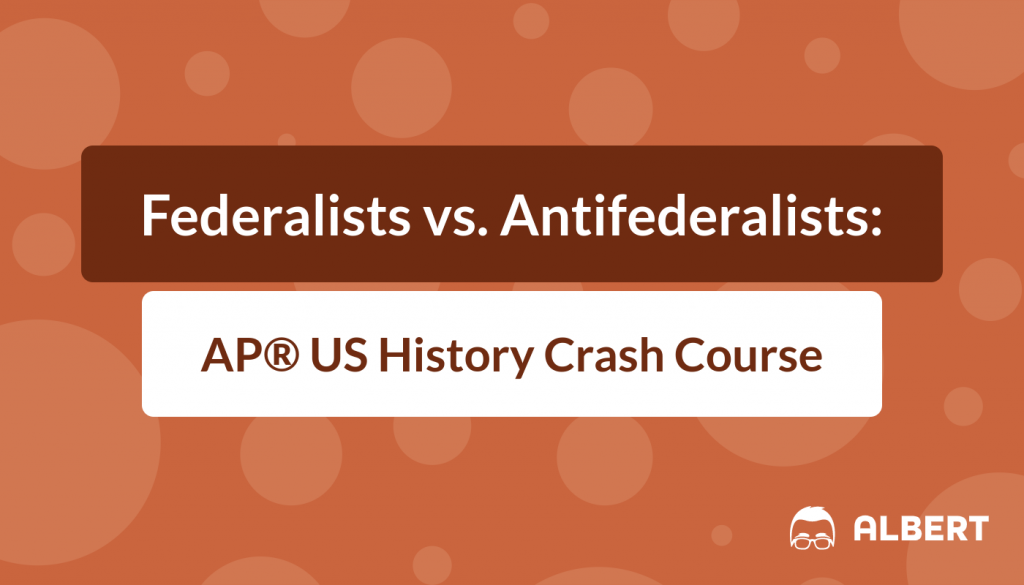 Federalists vs Antifederalists - AP® US History Crash Course