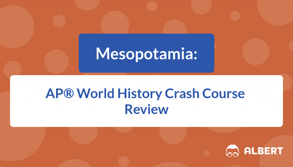 Mesopotamia - AP® World History Crash Course Review