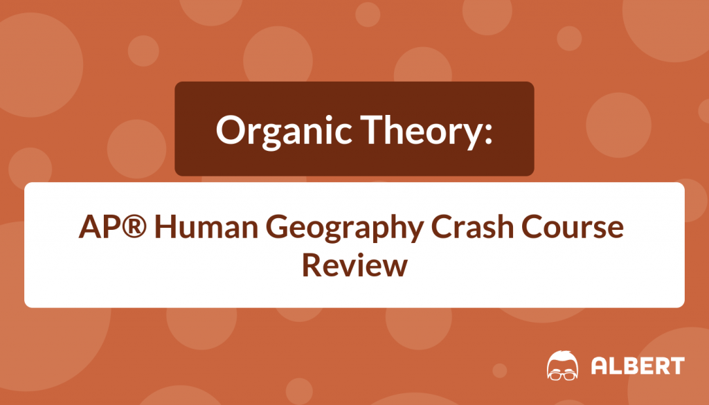 Organic Theory AP® Human Geography Crash Course Review Albert.io