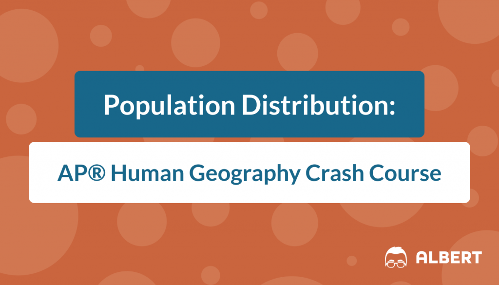 Population Distribution AP® Human Geography Crash Course Albert.io