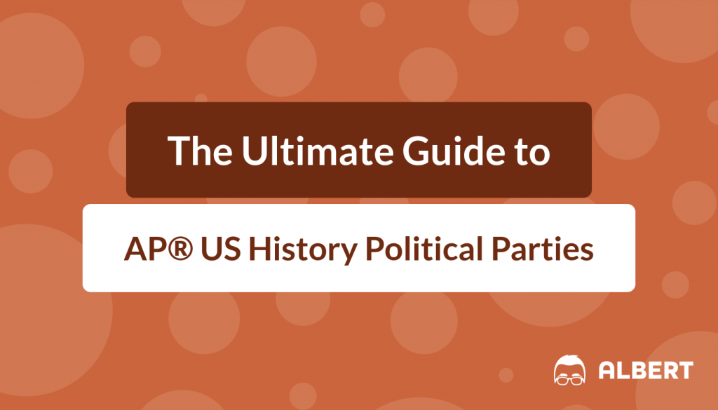 The Ultimate Guide to AP® US History Political Parties