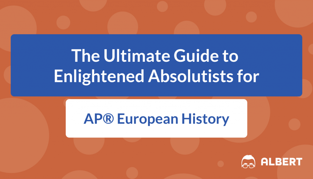 The Ultimate Guide to Enlightened Absolutists for AP® European History