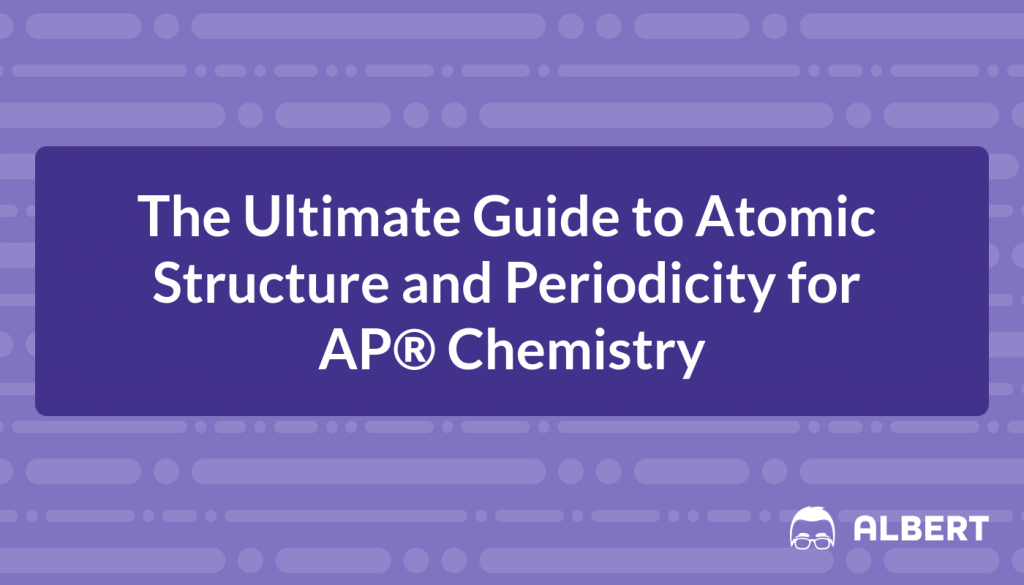 The Ultimate Guide to Atomic Structure and Periodicity for AP® Chemistry