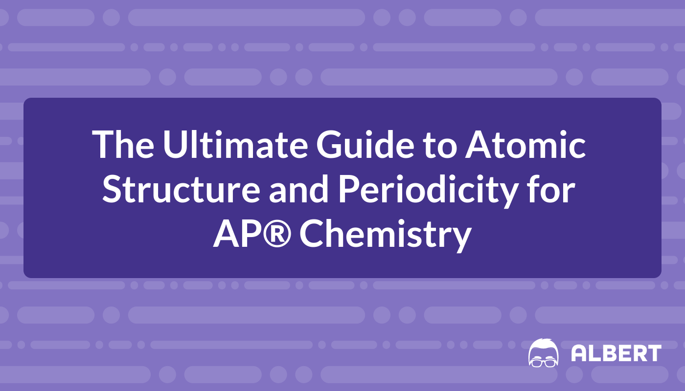 Atomic Structure And Periodicity Ap Chemistry Ultimate Guide Albert Io