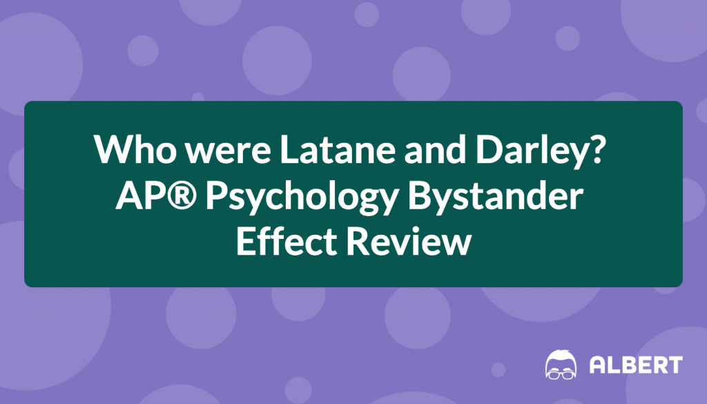 Who were Latane and Darley? AP® Psychology Bystander Effect