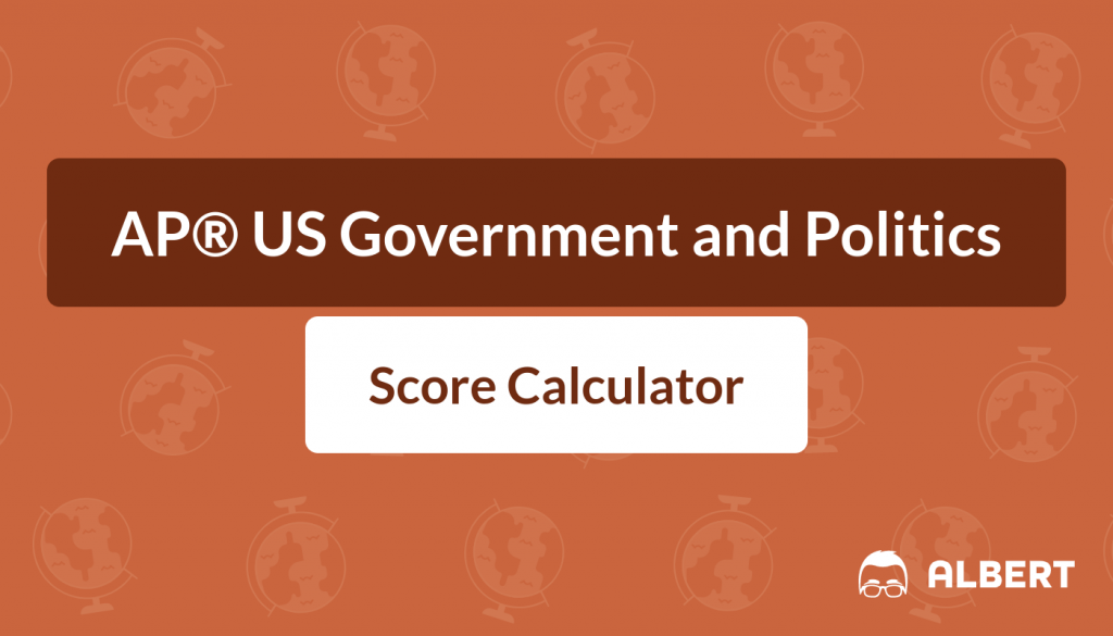 AP® US Government and Politics Score Calculator for 2023 Albert.io