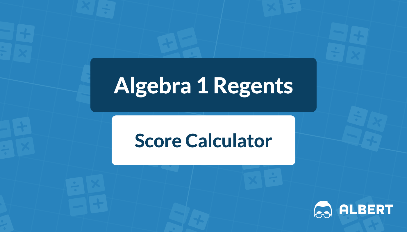 Algebra 1 Regents Score Calculator for 2022 | Albert.io