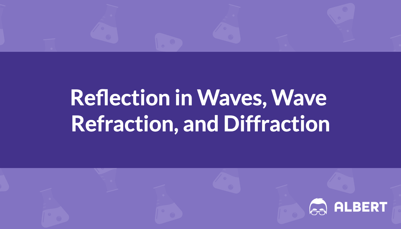 Reflection in Waves, Wave Refraction, and Diffraction